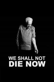 دانلود فیلم We Shall Not Die Now 2019